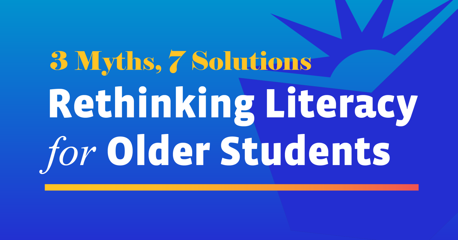 3 Myths, 7 Solutions: Rethinking Literacy for Older Solutions